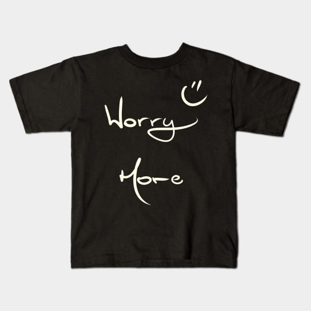 Worry More :) Kids T-Shirt by KookyScribbles